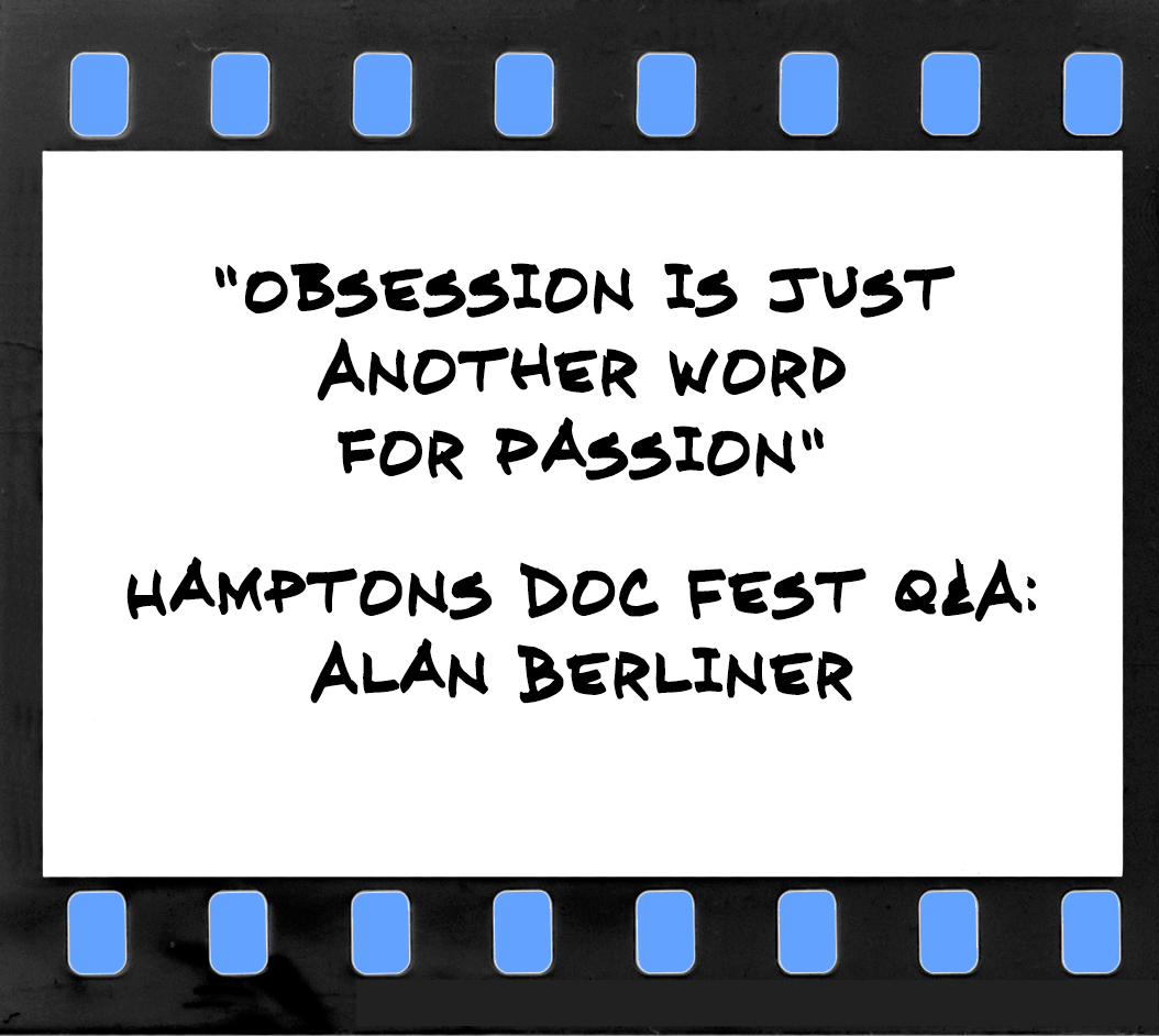 "Obsession is Just Another Word for Passion" — Hamptons Doc Fest Q&A: Alan Berliner